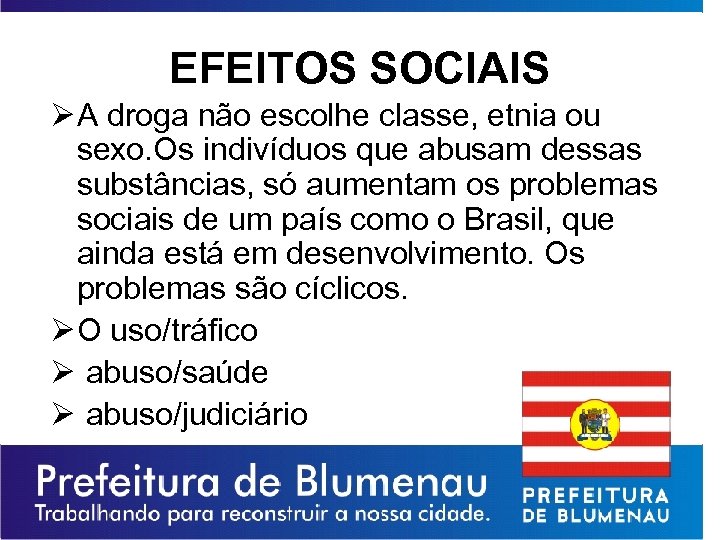 EFEITOS SOCIAIS Ø A droga não escolhe classe, etnia ou sexo. Os indivíduos que