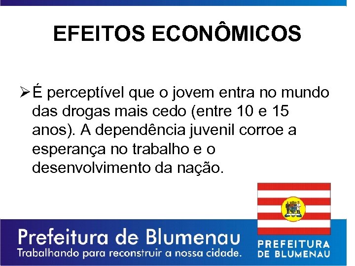 EFEITOS ECONÔMICOS Ø É perceptível que o jovem entra no mundo das drogas mais