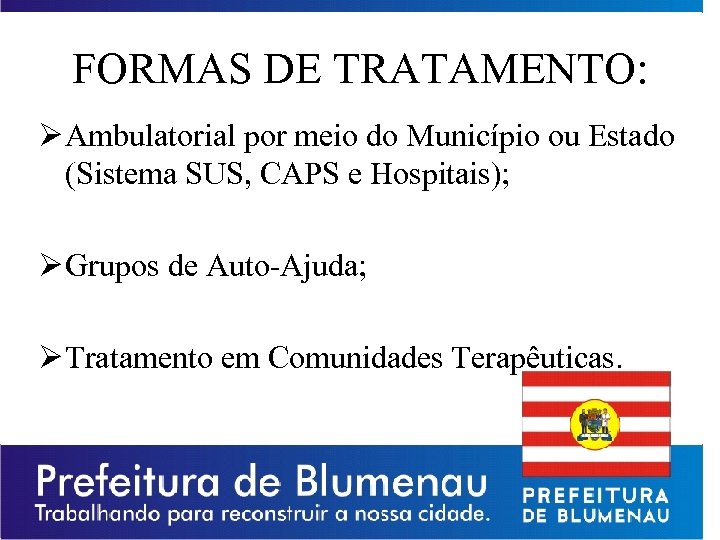 FORMAS DE TRATAMENTO: Ø Ambulatorial por meio do Município ou Estado (Sistema SUS, CAPS