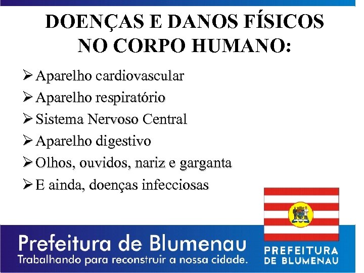 DOENÇAS E DANOS FÍSICOS NO CORPO HUMANO: Ø Aparelho cardiovascular Ø Aparelho respiratório Ø