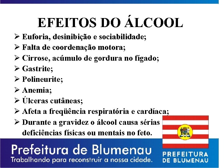 EFEITOS DO ÁLCOOL Ø Euforia, desinibição e sociabilidade; Ø Falta de coordenação motora; Ø