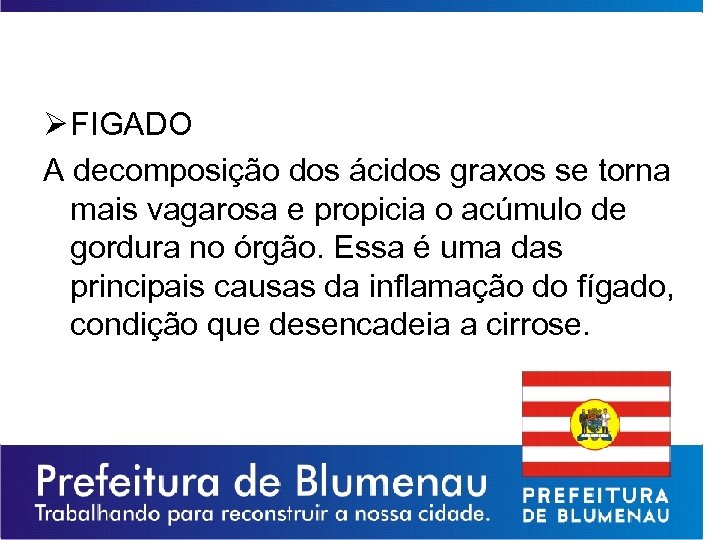 Ø FIGADO A decomposição dos ácidos graxos se torna mais vagarosa e propicia o