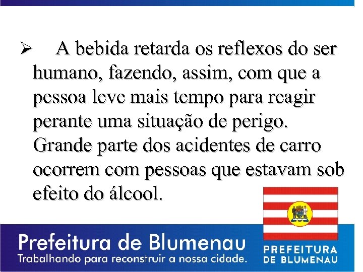 A bebida retarda os reflexos do ser humano, fazendo, assim, com que a pessoa