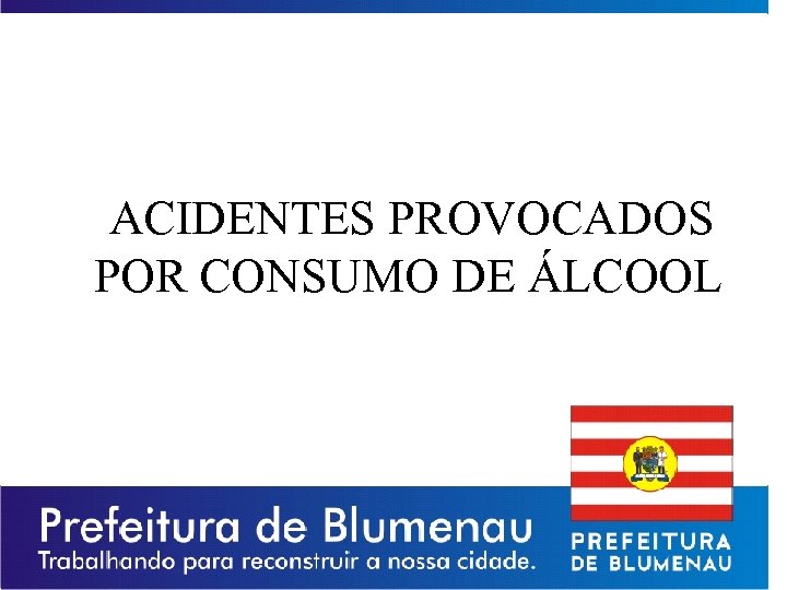 ACIDENTES PROVOCADOS POR CONSUMO DE ÁLCOOL 