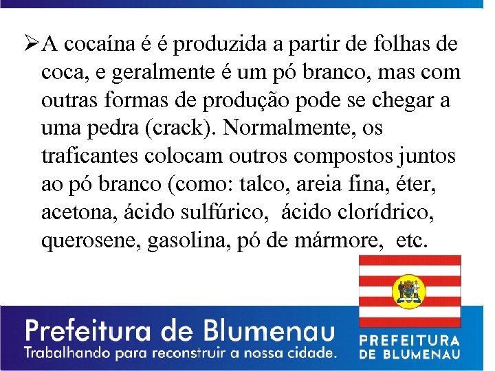 ØA cocaína é é produzida a partir de folhas de coca, e geralmente é