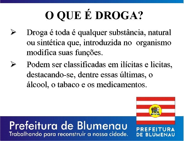 O QUE É DROGA? Ø Ø Droga é toda é qualquer substância, natural ou