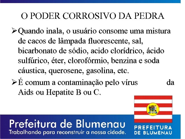 O PODER CORROSIVO DA PEDRA Ø Quando inala, o usuário consome uma mistura de