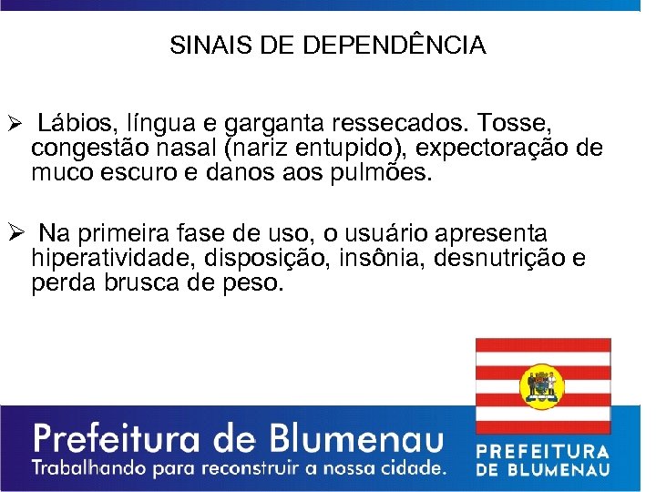 SINAIS DE DEPENDÊNCIA Ø Lábios, língua e garganta ressecados. Tosse, congestão nasal (nariz entupido),