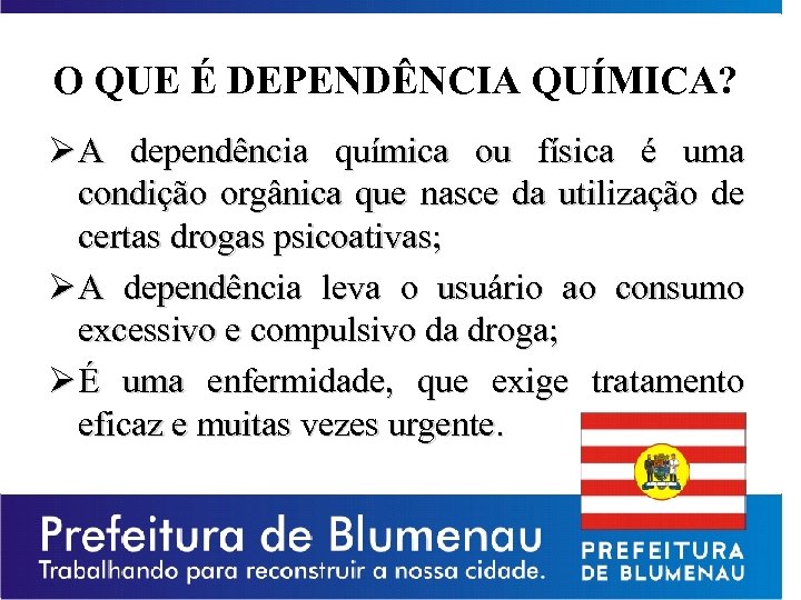 O QUE É DEPENDÊNCIA QUÍMICA? Ø A dependência química ou física é uma condição