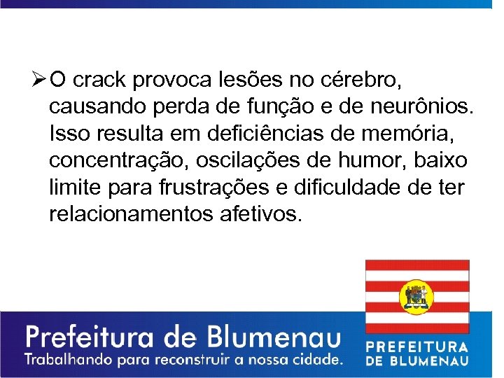 Ø O crack provoca lesões no cérebro, causando perda de função e de neurônios.