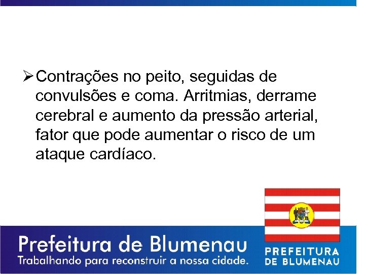 Ø Contrações no peito, seguidas de convulsões e coma. Arritmias, derrame cerebral e aumento