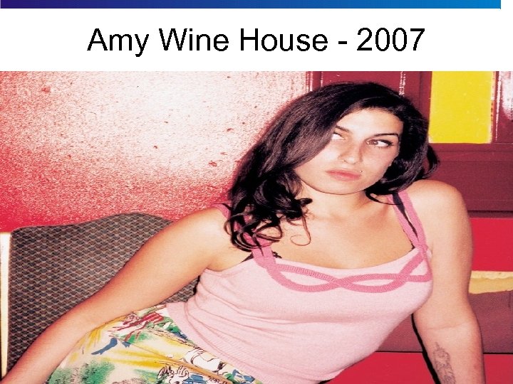 Amy Wine House - 2007 