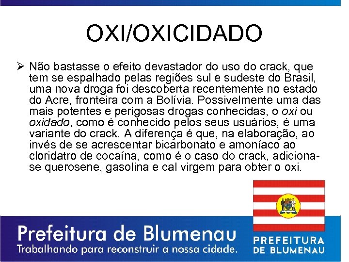 OXI/OXICIDADO Ø Não bastasse o efeito devastador do uso do crack, que tem se