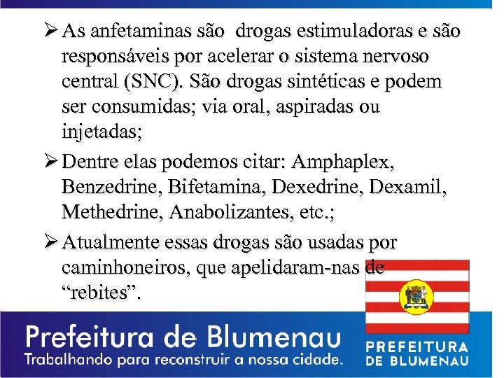 Ø As anfetaminas são drogas estimuladoras e são responsáveis por acelerar o sistema nervoso