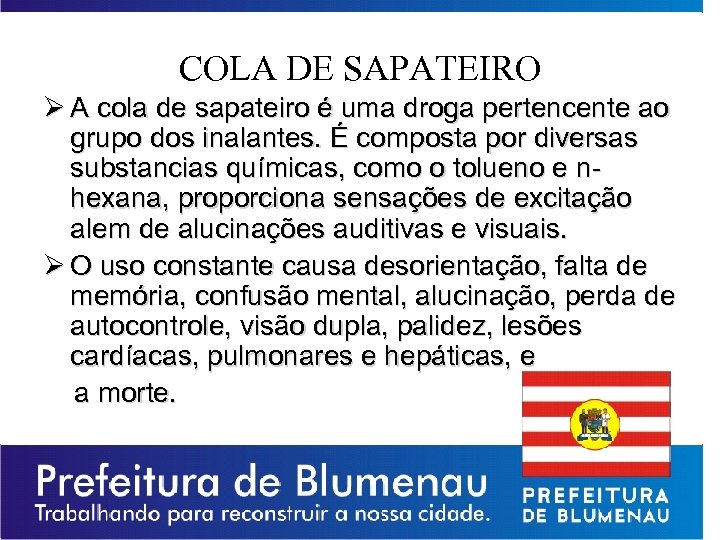 COLA DE SAPATEIRO Ø A cola de sapateiro é uma droga pertencente ao grupo