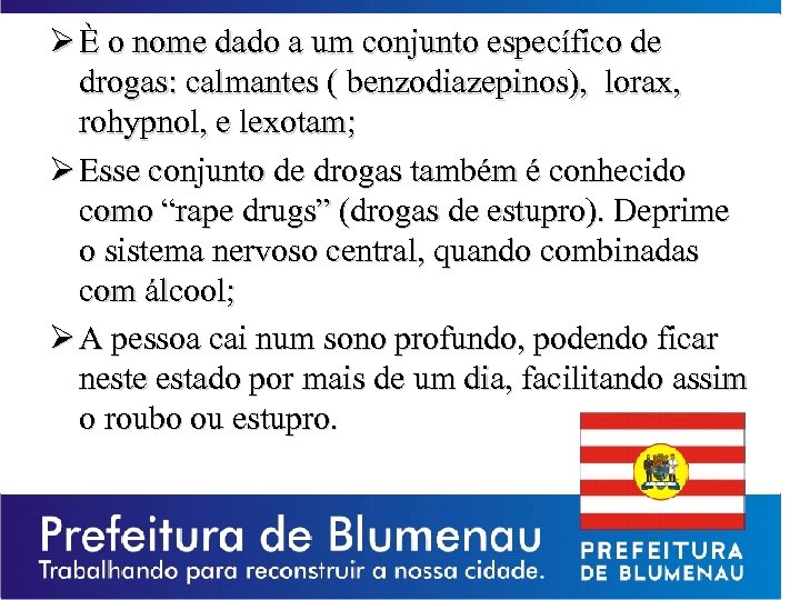 Ø È o nome dado a um conjunto específico de drogas: calmantes ( benzodiazepinos),