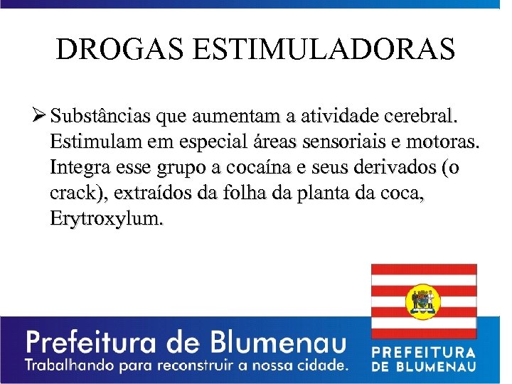 DROGAS ESTIMULADORAS Ø Substâncias que aumentam a atividade cerebral. Estimulam em especial áreas sensoriais