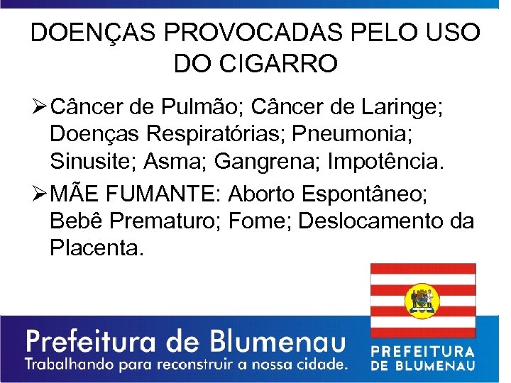DOENÇAS PROVOCADAS PELO USO DO CIGARRO Ø Câncer de Pulmão; Câncer de Laringe; Doenças