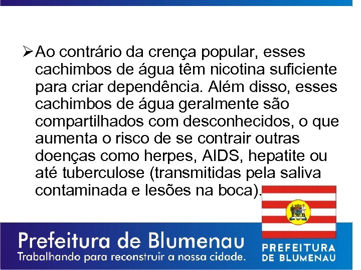 Ø Ao contrário da crença popular, esses cachimbos de água têm nicotina suficiente para