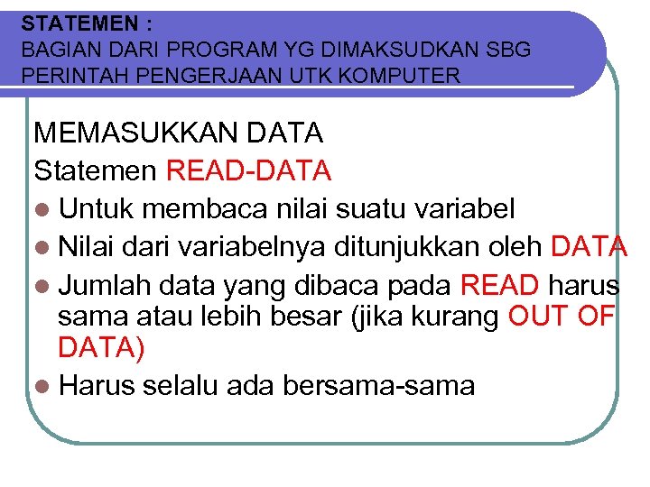 STATEMEN : BAGIAN DARI PROGRAM YG DIMAKSUDKAN SBG PERINTAH PENGERJAAN UTK KOMPUTER MEMASUKKAN DATA