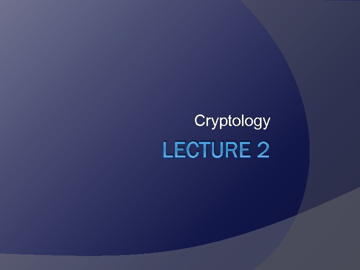 Cryptology LECTURE 2 