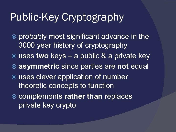 Public-Key Cryptography probably most significant advance in the 3000 year history of cryptography uses