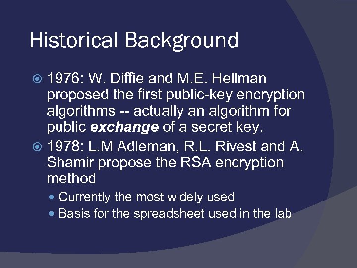 Historical Background 1976: W. Diffie and M. E. Hellman proposed the first public-key encryption