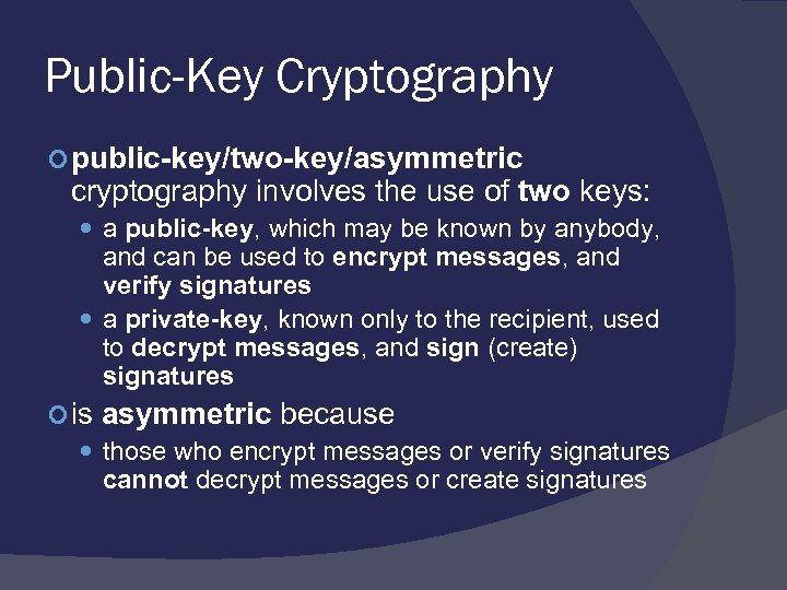 Public-Key Cryptography public-key/two-key/asymmetric cryptography involves the use of two keys: a public-key, which may