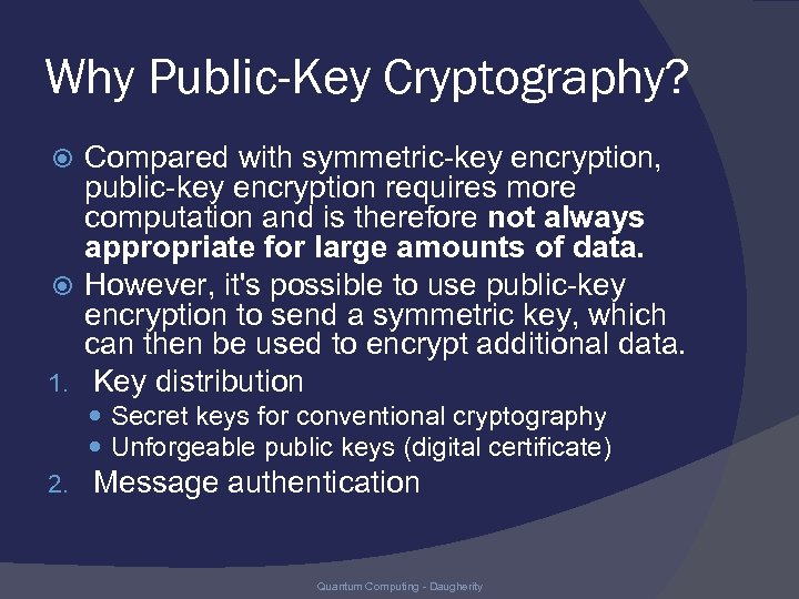 Why Public-Key Cryptography? Compared with symmetric-key encryption, public-key encryption requires more computation and is