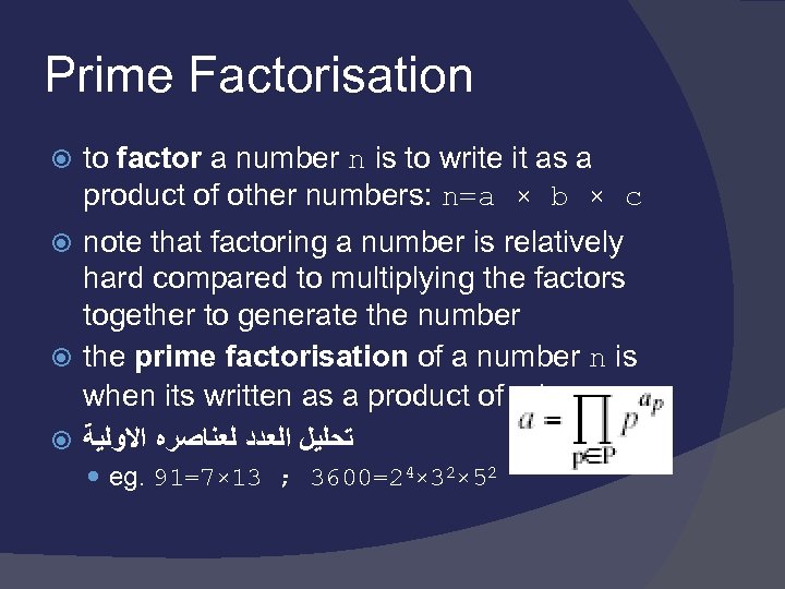 Prime Factorisation to factor a number n is to write it as a product