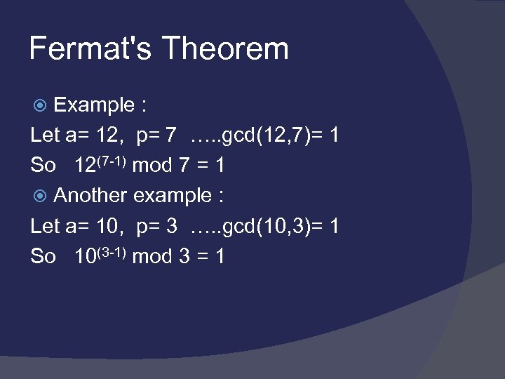 Fermat's Theorem Example : Let a= 12, p= 7 …. . gcd(12, 7)= 1