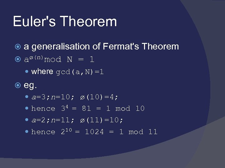 Euler's Theorem a generalisation of Fermat's Theorem aø(n)mod N = 1 where gcd(a, N)=1