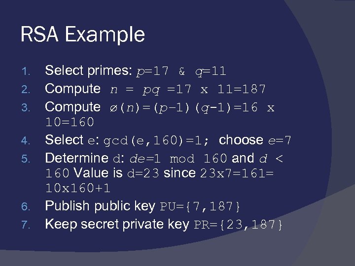 RSA Example 1. 2. 3. 4. 5. 6. 7. Select primes: p=17 & q=11