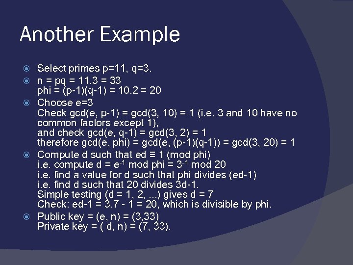 Another Example Select primes p=11, q=3. n = pq = 11. 3 = 33