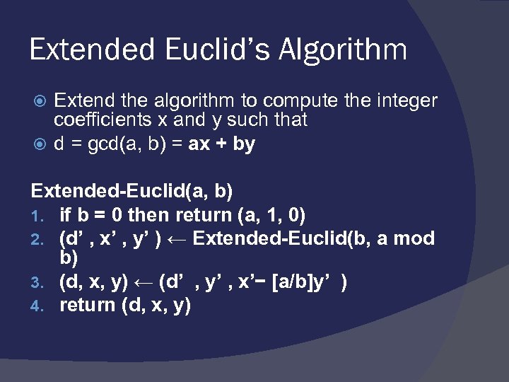 Extended Euclid’s Algorithm Extend the algorithm to compute the integer coeﬃcients x and y