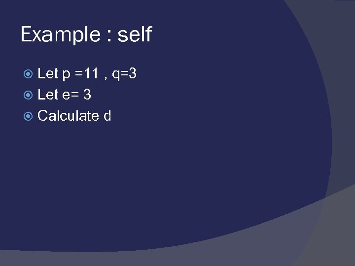 Example : self Let p =11 , q=3 Let e= 3 Calculate d 