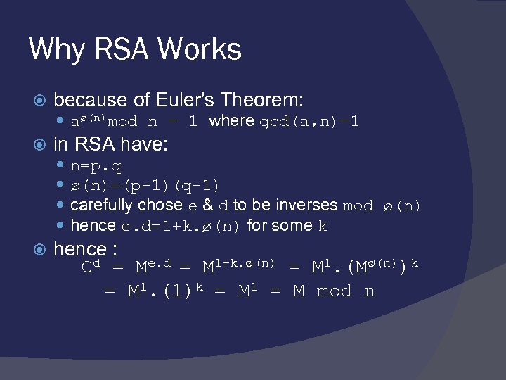 Why RSA Works because of Euler's Theorem: aø(n)mod n = 1 where gcd(a, n)=1