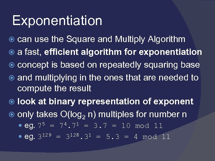 Exponentiation can use the Square and Multiply Algorithm a fast, efficient algorithm for exponentiation