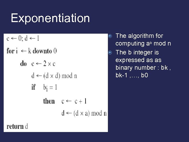 Exponentiation The algorithm for computing ab mod n The b integer is expressed as