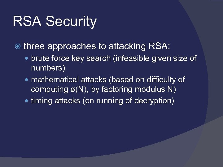 RSA Security three approaches to attacking RSA: brute force key search (infeasible given size