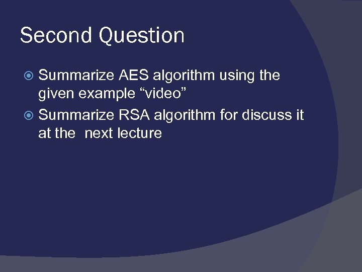 Second Question Summarize AES algorithm using the given example “video” Summarize RSA algorithm for