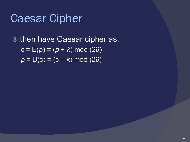 Caesar Cipher then have Caesar cipher as: c = E(p) = (p + k)