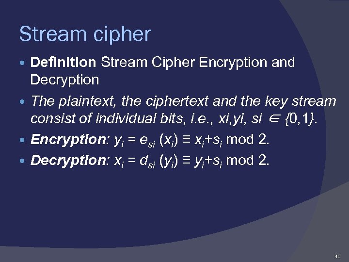 Stream cipher Definition Stream Cipher Encryption and Decryption The plaintext, the ciphertext and the