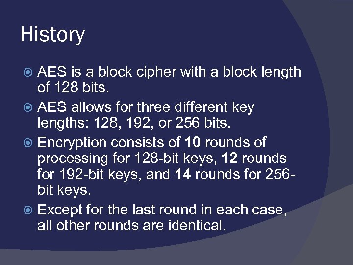 History AES is a block cipher with a block length of 128 bits. AES