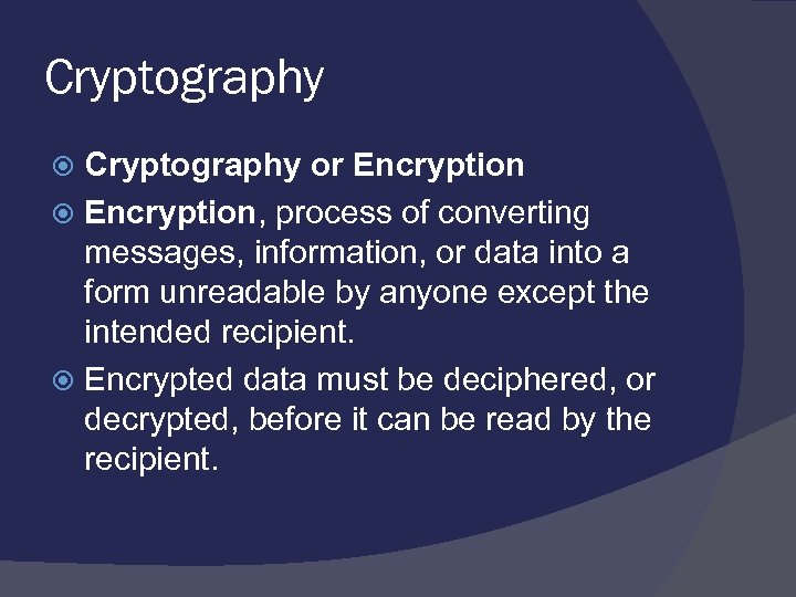 Cryptography or Encryption, process of converting messages, information, or data into a form unreadable