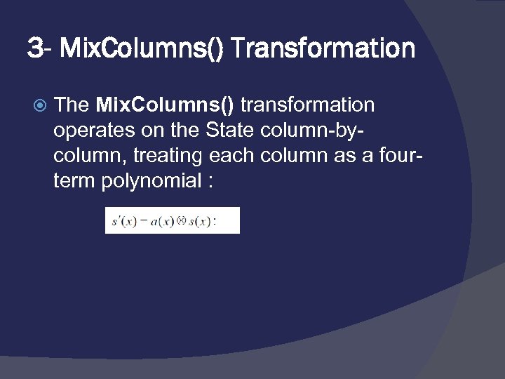 3 - Mix. Columns() Transformation The Mix. Columns() transformation operates on the State column-bycolumn,