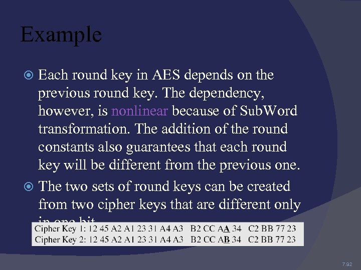 Example Each round key in AES depends on the previous round key. The dependency,