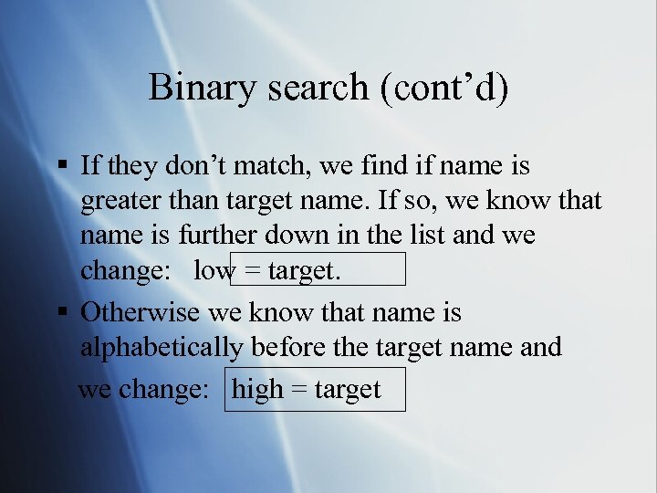 Binary search (cont’d) § If they don’t match, we find if name is greater