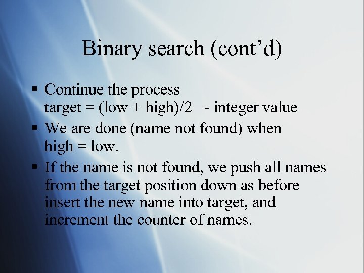 Binary search (cont’d) § Continue the process target = (low + high)/2 - integer