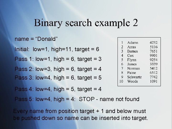 Binary search example 2 name = “Donald” Initial: low=1, high=11, target = 6 Pass